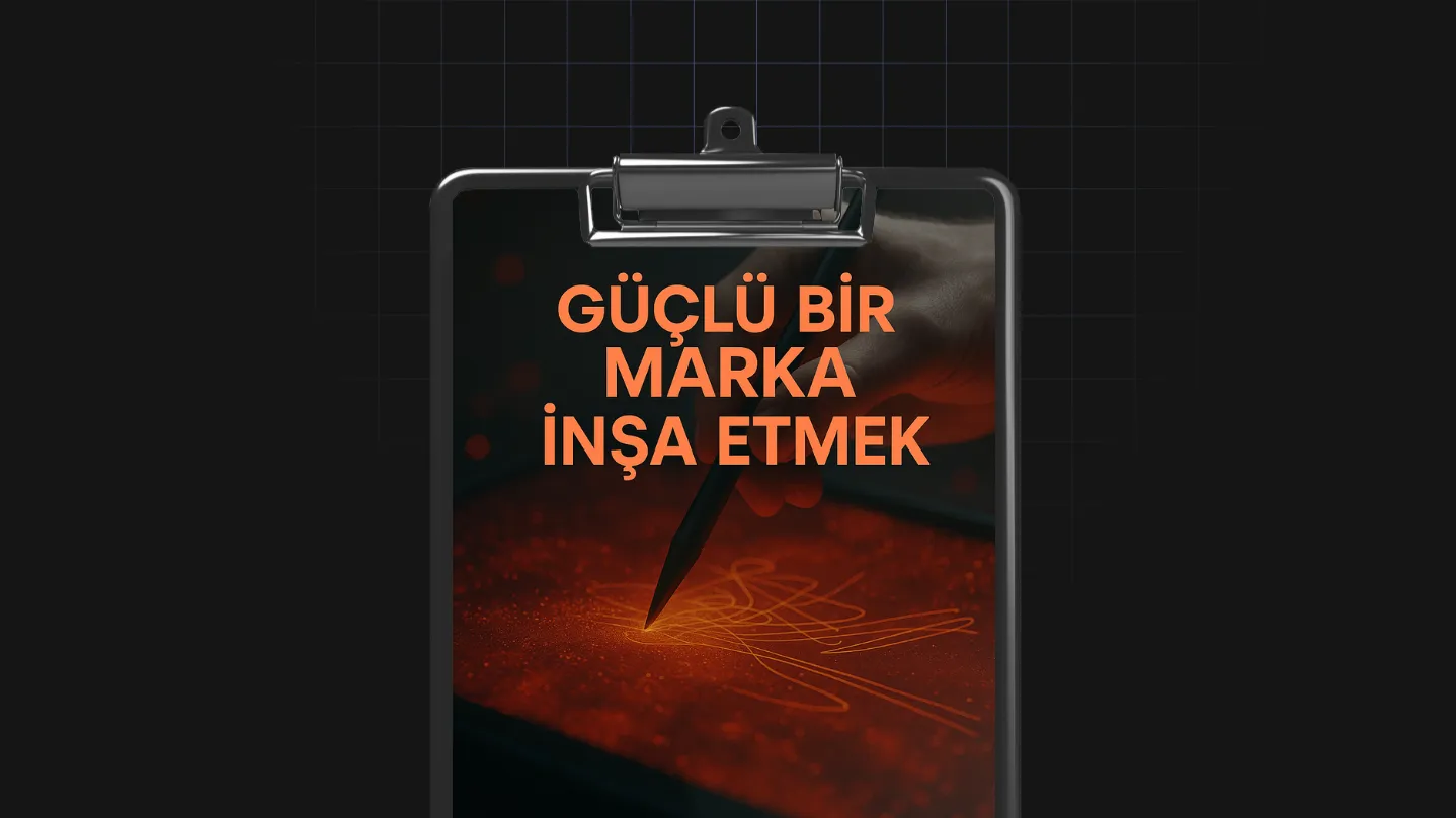 Güçlü Bir Marka İnşa Etmek